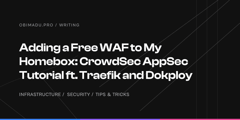 Adding a Free WAF to My Homebox: CrowdSec AppSec Tutorial ft. Traefik and Dokploy